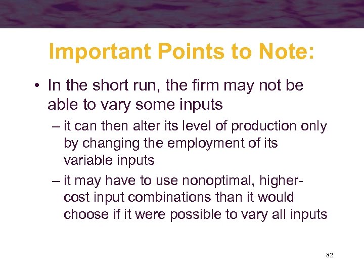 Important Points to Note: • In the short run, the firm may not be