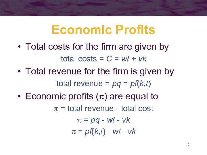 Economic Profits • Total costs for the firm are given by total costs =