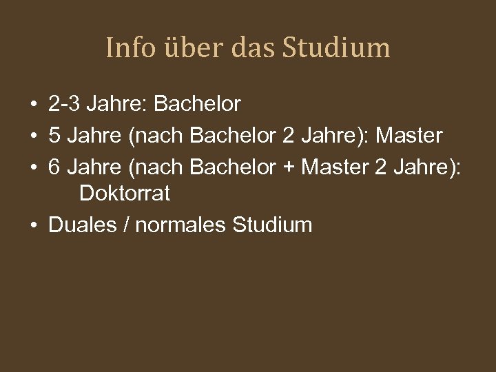 Info über das Studium • 2 -3 Jahre: Bachelor • 5 Jahre (nach Bachelor