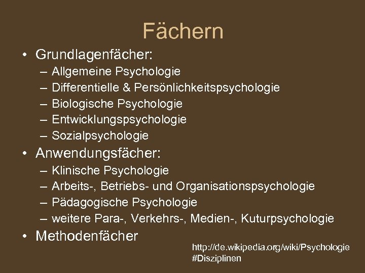 Fächern • Grundlagenfächer: – – – Allgemeine Psychologie Differentielle & Persönlichkeitspsychologie Biologische Psychologie Entwicklungspsychologie