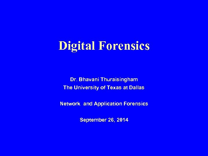 Digital Forensics Dr. Bhavani Thuraisingham The University of Texas at Dallas Network and Application