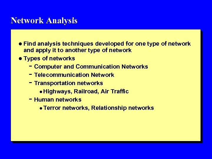 Network Analysis l Find analysis techniques developed for one type of network and apply