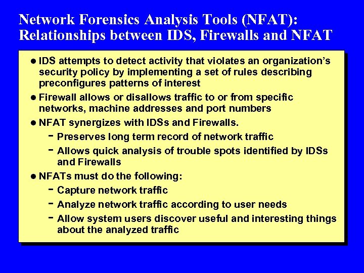 Network Forensics Analysis Tools (NFAT): Relationships between IDS, Firewalls and NFAT l IDS attempts