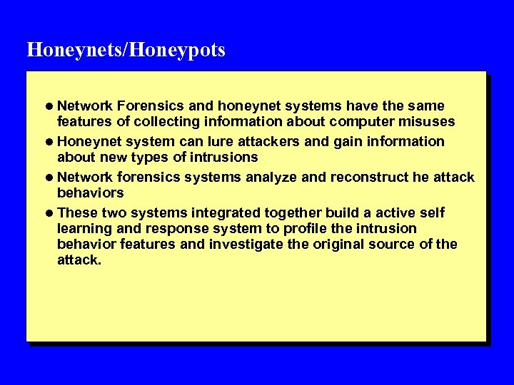 Honeynets/Honeypots l Network Forensics and honeynet systems have the same features of collecting information