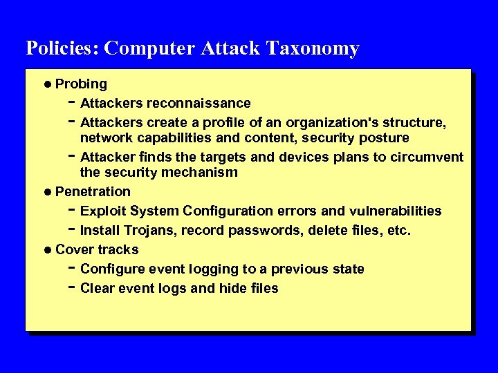 Policies: Computer Attack Taxonomy l Probing - Attackers reconnaissance - Attackers create a profile