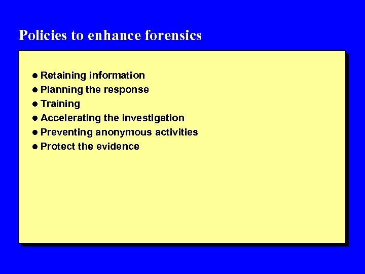 Policies to enhance forensics l Retaining information l Planning the response l Training l