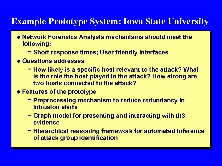 Example Prototype System: Iowa State University l Network Forensics Analysis mechanisms should meet the