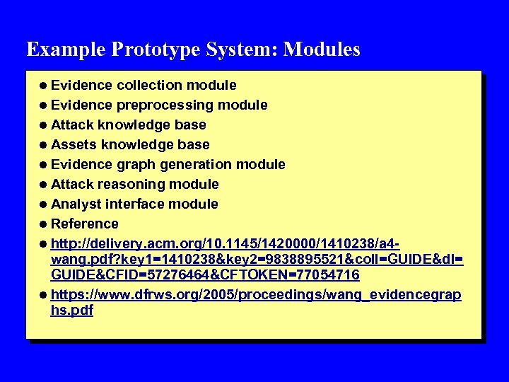 Example Prototype System: Modules l Evidence collection module l Evidence preprocessing module l Attack