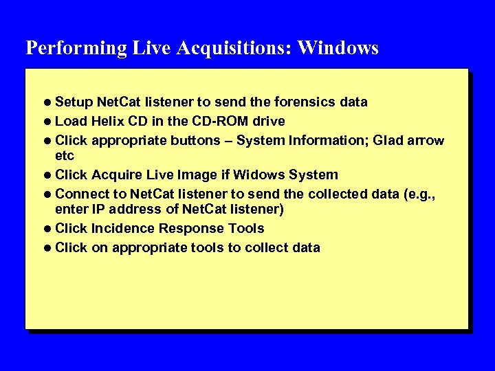 Performing Live Acquisitions: Windows l Setup Net. Cat listener to send the forensics data