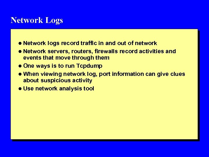 Network Logs l Network logs record traffic in and out of network l Network