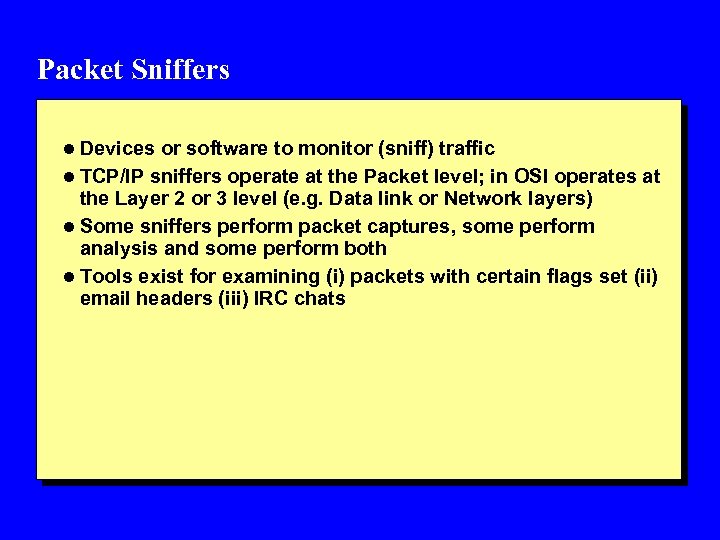 Packet Sniffers l Devices or software to monitor (sniff) traffic l TCP/IP sniffers operate