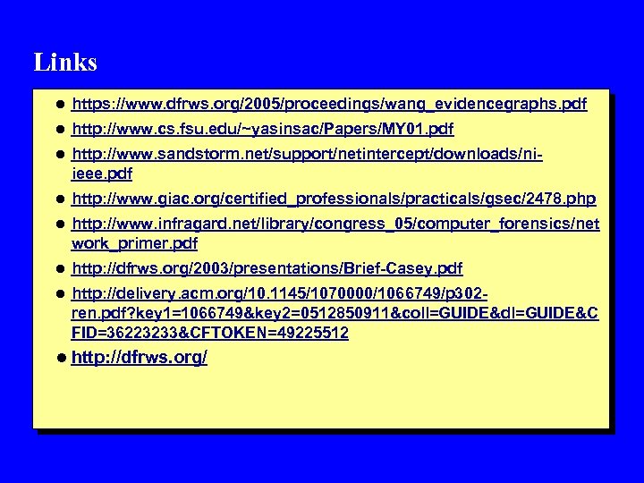 Links l https: //www. dfrws. org/2005/proceedings/wang_evidencegraphs. pdf l http: //www. cs. fsu. edu/~yasinsac/Papers/MY 01.