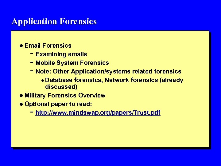 Application Forensics l Email Forensics - Examining emails - Mobile System Forensics - Note: