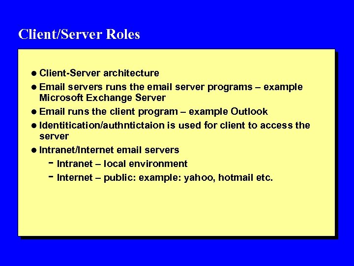 Client/Server Roles l Client-Server architecture l Email servers runs the email server programs –