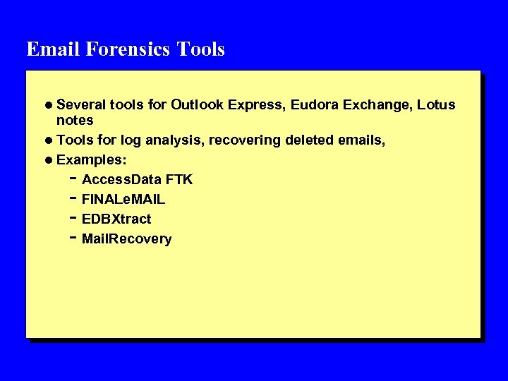 Email Forensics Tools l Several tools for Outlook Express, Eudora Exchange, Lotus notes l