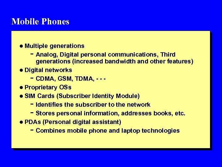 Mobile Phones l Multiple generations - Analog, Digital personal communications, Third generations (increased bandwidth