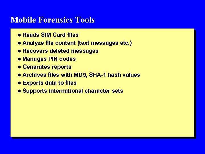 Mobile Forensics Tools l Reads SIM Card files l Analyze file content (text messages