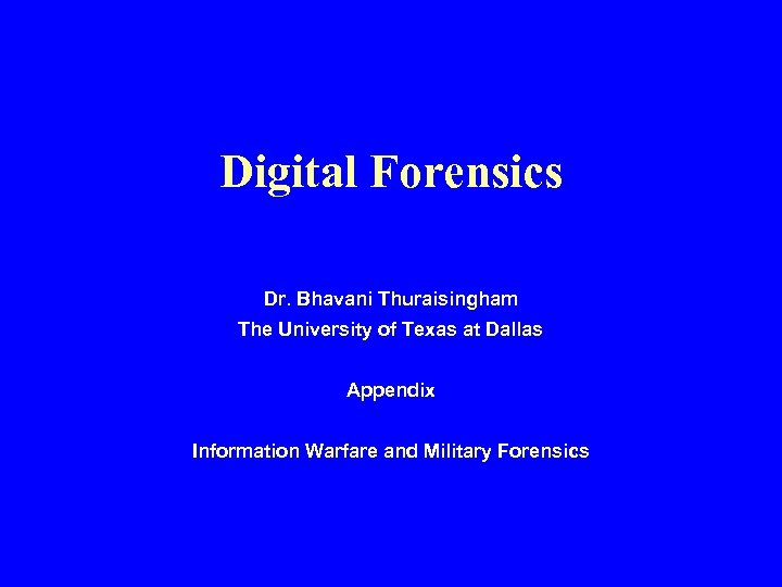 Digital Forensics Dr. Bhavani Thuraisingham The University of Texas at Dallas Appendix Information Warfare