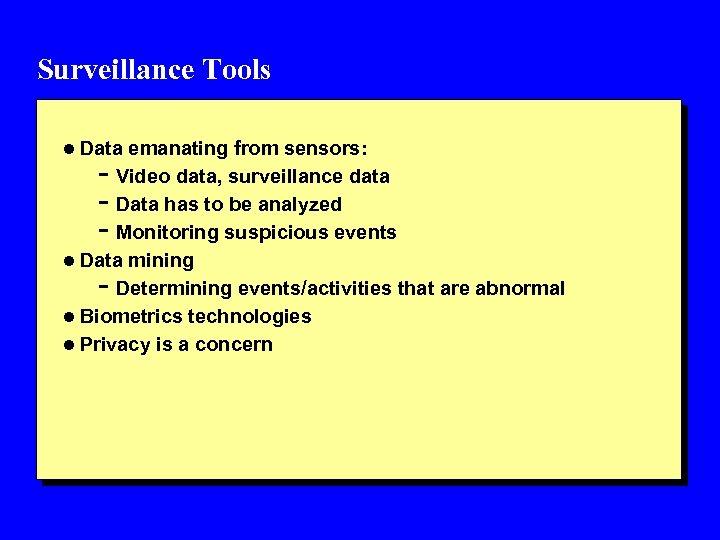 Surveillance Tools l Data emanating from sensors: - Video data, surveillance data - Data