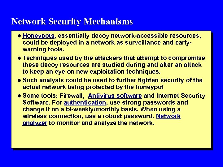 Network Security Mechanisms l Honeypots, essentially decoy network-accessible resources, could be deployed in a