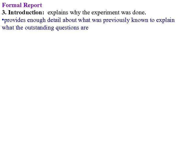 Formal Report 3. Introduction: explains why the experiment was done. • provides enough detail