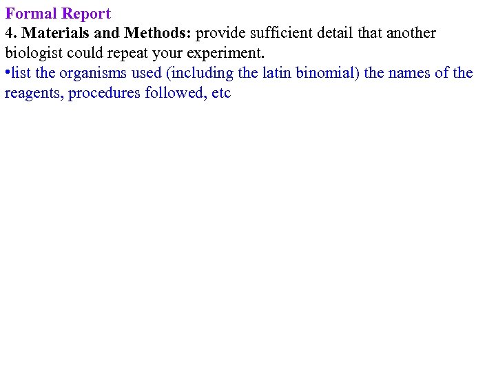 Formal Report 4. Materials and Methods: provide sufficient detail that another biologist could repeat