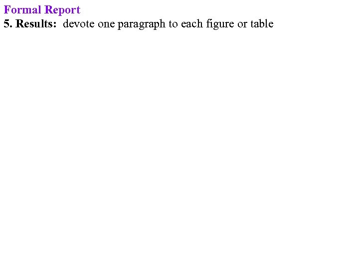 Formal Report 5. Results: devote one paragraph to each figure or table 