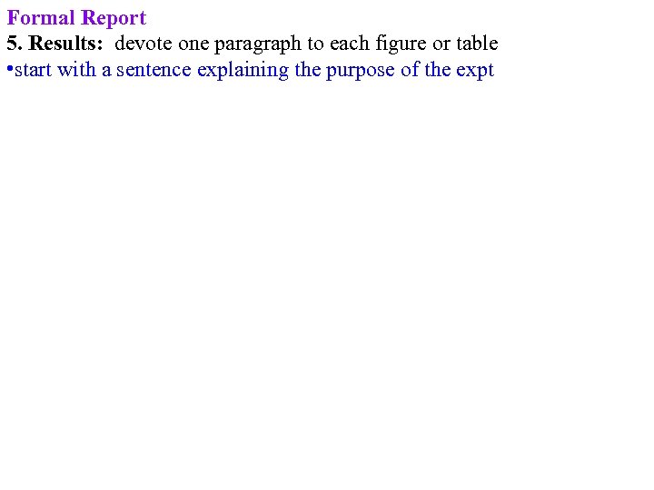 Formal Report 5. Results: devote one paragraph to each figure or table • start