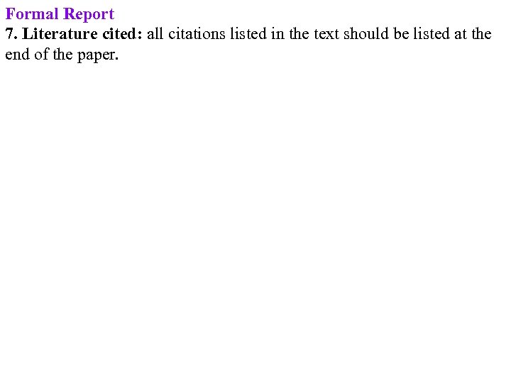 Formal Report 7. Literature cited: all citations listed in the text should be listed