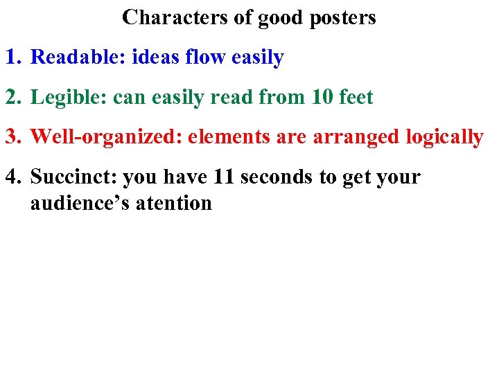 Characters of good posters 1. Readable: ideas flow easily 2. Legible: can easily read