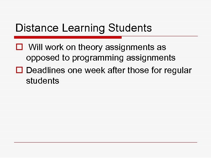 Distance Learning Students o Will work on theory assignments as opposed to programming assignments
