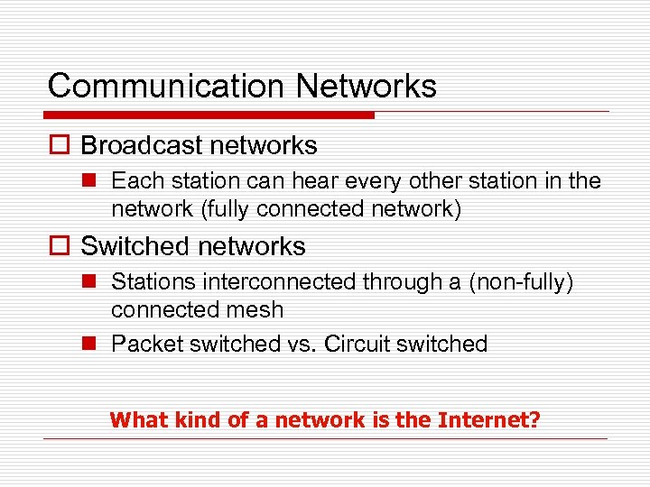 Communication Networks o Broadcast networks n Each station can hear every other station in
