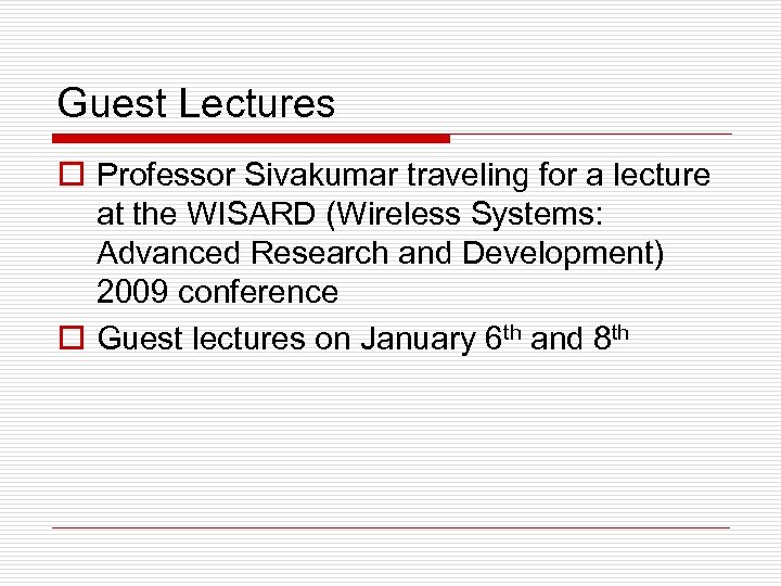 Guest Lectures o Professor Sivakumar traveling for a lecture at the WISARD (Wireless Systems: