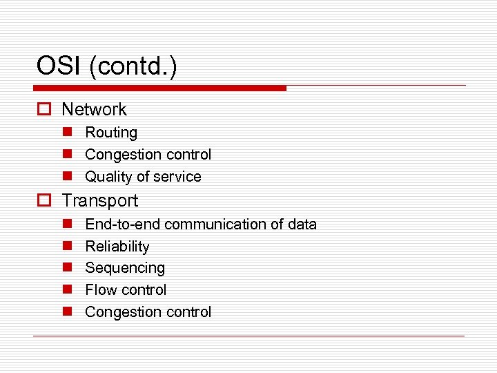 OSI (contd. ) o Network n Routing n Congestion control n Quality of service