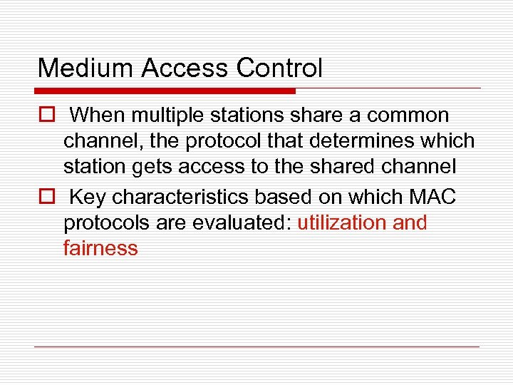 Medium Access Control o When multiple stations share a common channel, the protocol that