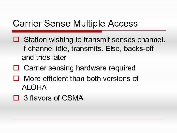 Carrier Sense Multiple Access o Station wishing to transmit senses channel. If channel idle,