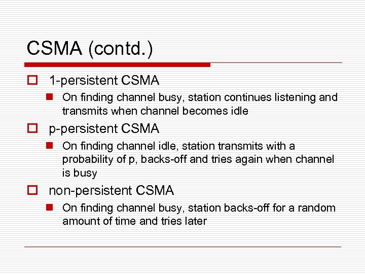 CSMA (contd. ) o 1 -persistent CSMA n On finding channel busy, station continues
