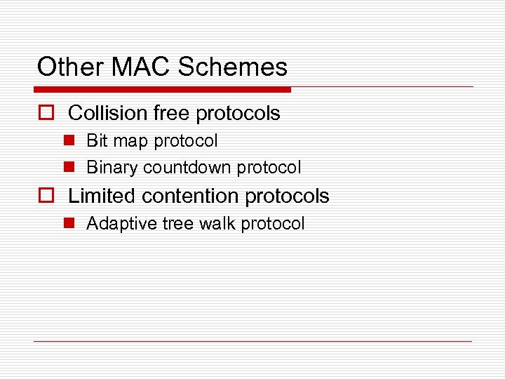 Other MAC Schemes o Collision free protocols n Bit map protocol n Binary countdown