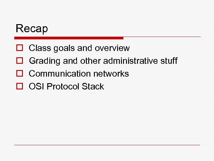 Recap o o Class goals and overview Grading and other administrative stuff Communication networks