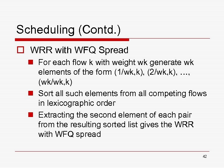Scheduling (Contd. ) o WRR with WFQ Spread n For each flow k with