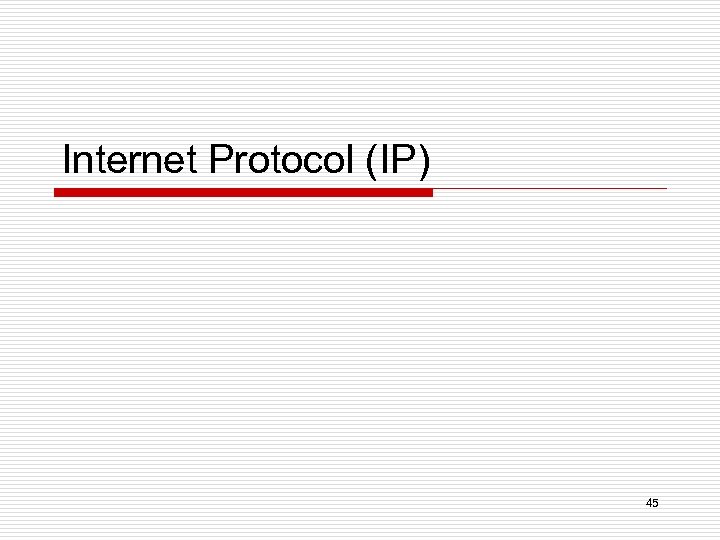 Internet Protocol (IP) 45 