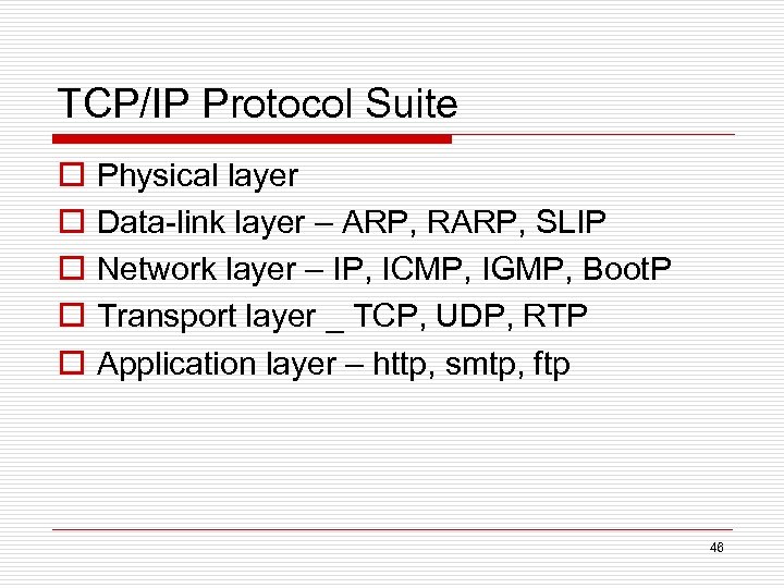 TCP/IP Protocol Suite o o o Physical layer Data-link layer – ARP, RARP, SLIP