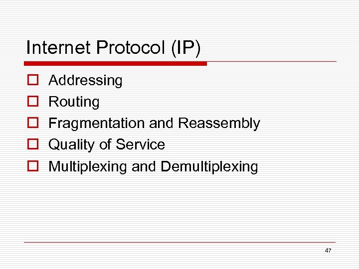 Internet Protocol (IP) o o o Addressing Routing Fragmentation and Reassembly Quality of Service