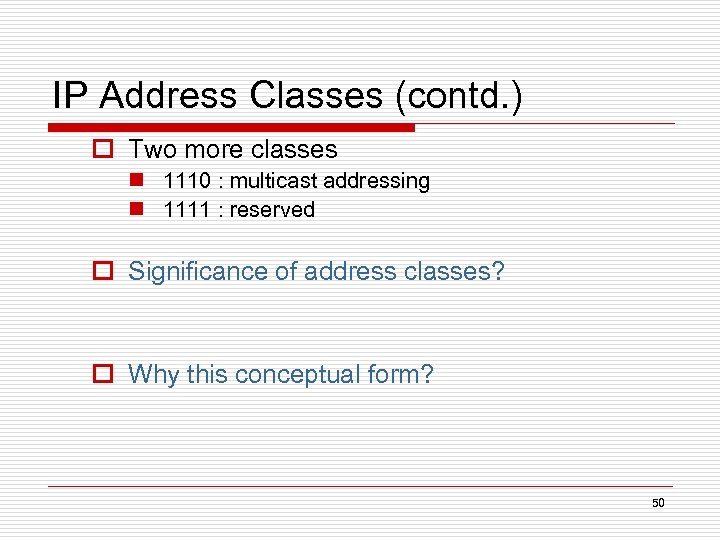 IP Address Classes (contd. ) o Two more classes n 1110 : multicast addressing