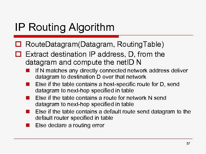 IP Routing Algorithm o Route. Datagram(Datagram, Routing. Table) o Extract destination IP address, D,