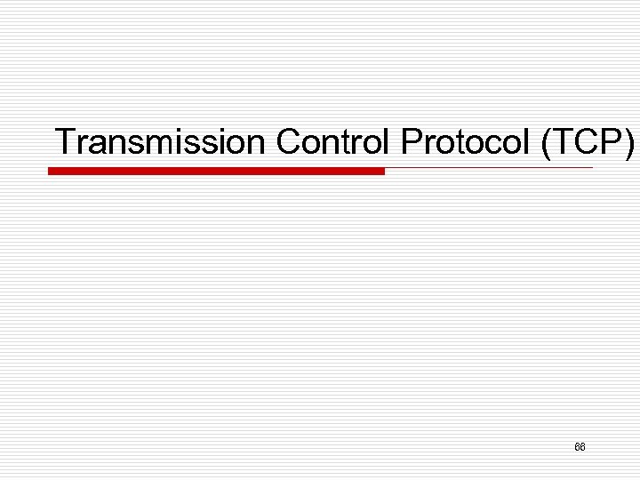 Transmission Control Protocol (TCP) 66 
