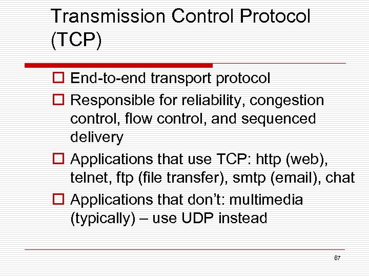 Transmission Control Protocol (TCP) o End-to-end transport protocol o Responsible for reliability, congestion control,
