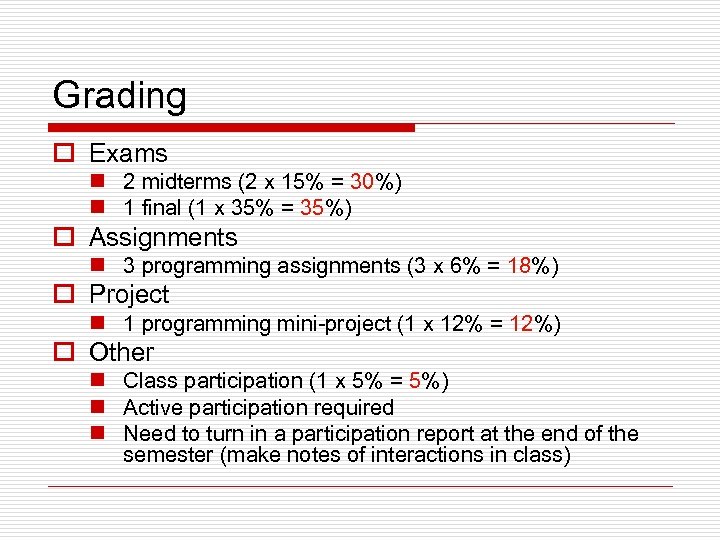 Grading o Exams n 2 midterms (2 x 15% = 30%) n 1 final