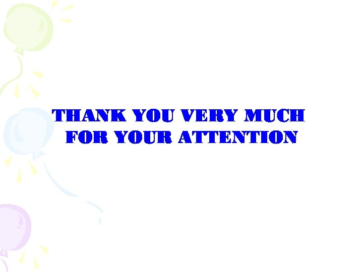 THANK YOU VERY MUCH FOR YOUR ATTENTION 