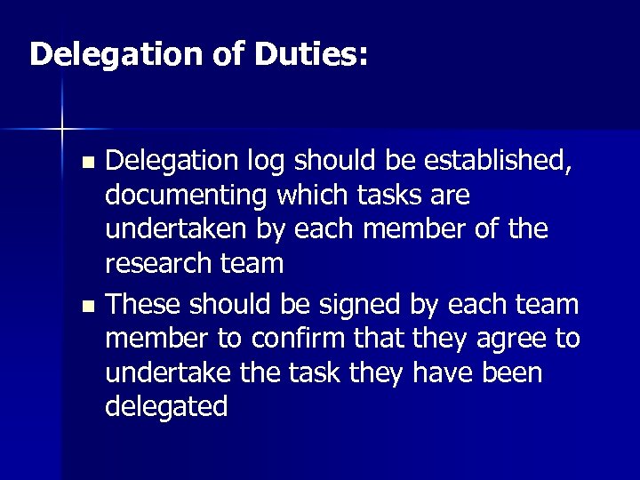 Delegation of Duties: n n Delegation log should be established, documenting which tasks are